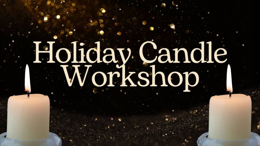 holiday candle making workshop, holiday workshop, holiday class, candle making, workshop, community fun, community event, christmas gift, christmas, holidays